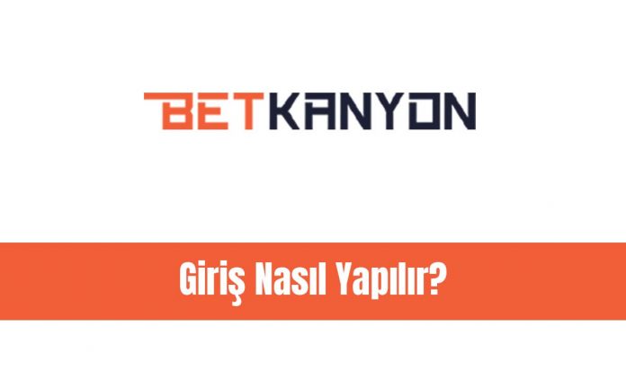 Betkanyon Giriş Nasıl Yapılır Betkanyon Giriş Nasıl Yapılır?