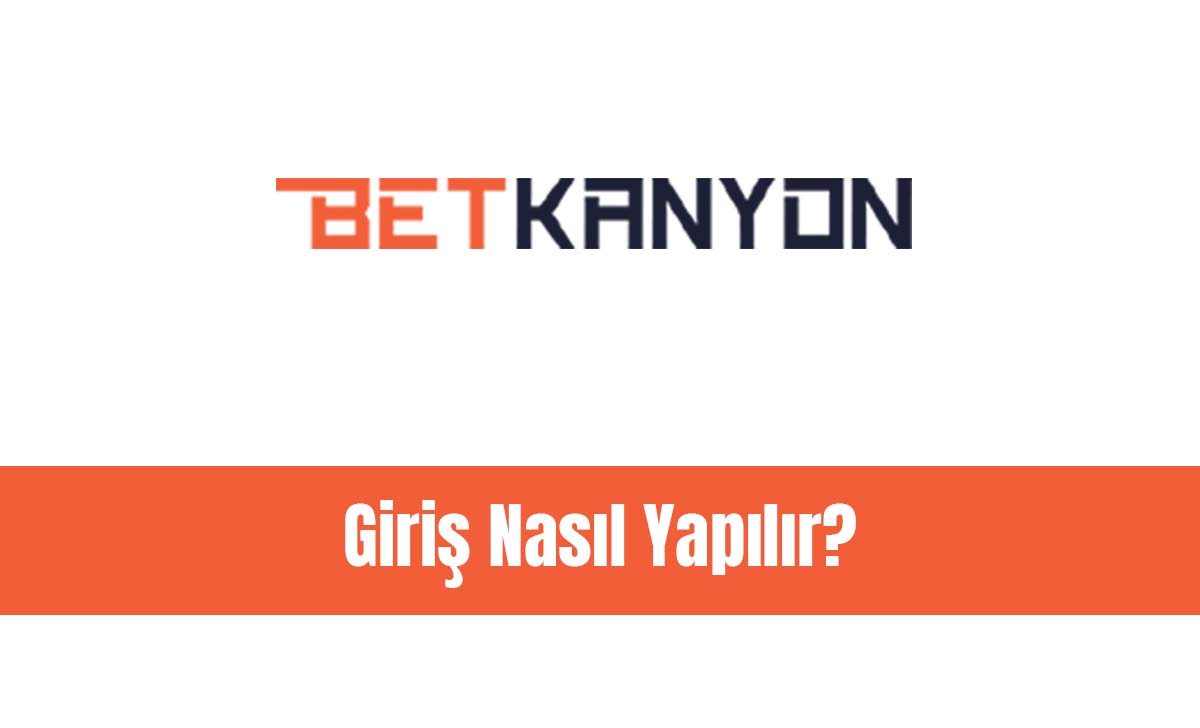 Betkanyon Giriş Nasıl Yapılır?