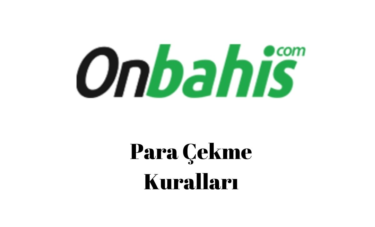 Onbahis Para Çekme Kuralları
