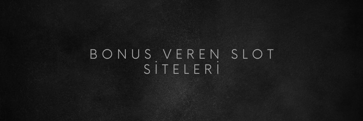 Bonus Veren Slot Siteleri