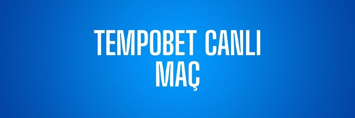 Tempobet canlı maç